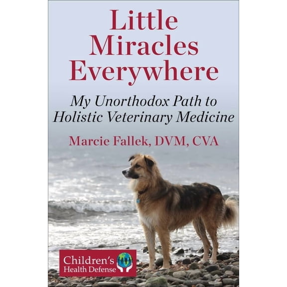 Little Miracles Everywhere: My Unorthodox Path to Holistic Veterinary Medicine, (Hardcover)