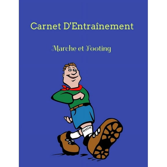 Carnet d'Entraînement Marche et Footing : Une année complète de relevés de toutes vos séances de sport, marche, footing... (Paperback)