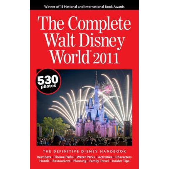 Pre-Owned The Complete Walt Disney World 2011 (Paperback) 0970959621 9780970959621