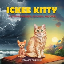 Ickee Kitty: A Story of Bravery, Recovery, and Love, (Paperback)