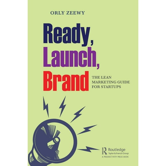 Ready, Launch, Brand: The Lean Marketing Guide for Startups, (Paperback)
