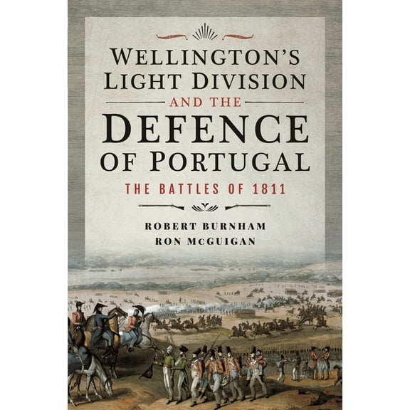 Wellington's Light Division and the Defence of Portugal: The Battles of 1811 (Hardcover)