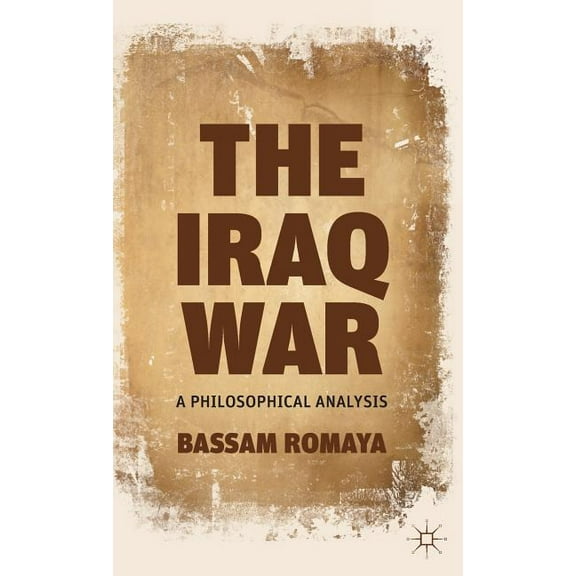 The Iraq War: A Philosophical Analysis, (Hardcover)