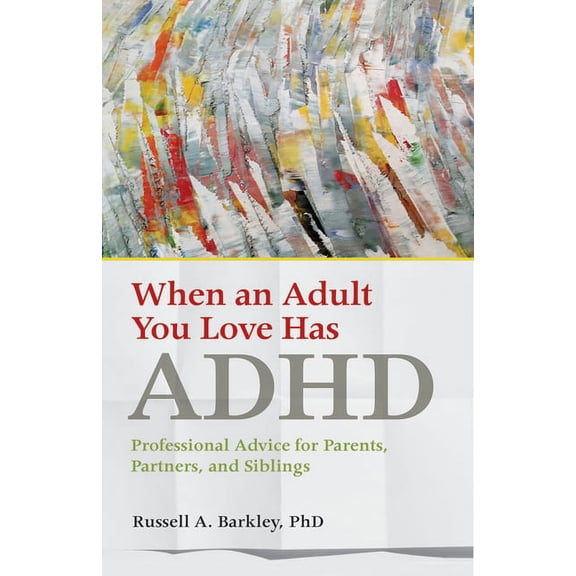 APA Lifetools When an Adult You Love Has ADHD: Professional Advice for Parents, Partners, and Siblings, (Paperback)