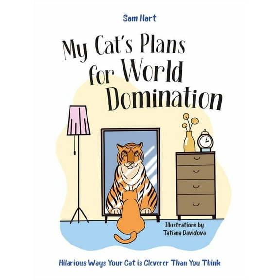 My Cat's Plans for World Domination: Hilarious Ways Your Cat Is Cleverer Than You Think, (Hardcover)