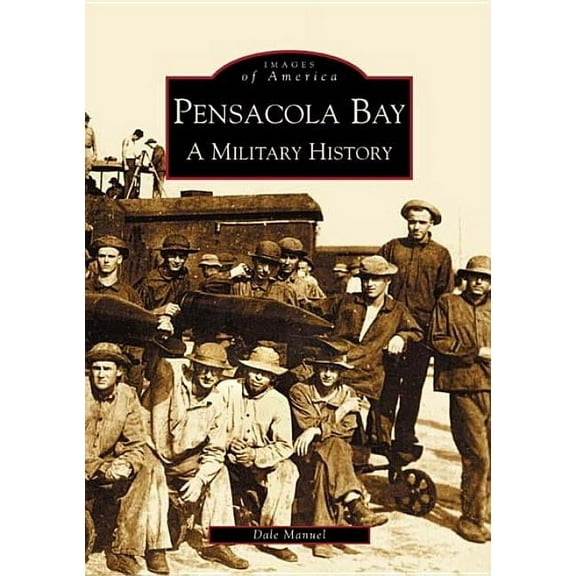 Images of America Pensacola Bay: A Military History, (Paperback)