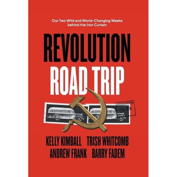 Revolution Road Trip: Our Two Wild and World-Changing Weeks behind the Iron Curtain, (Hardcover)