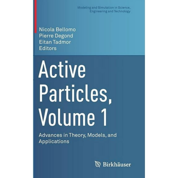 Modeling and Simulation in Science, Engi Active Particles, Volume 1: Advances in Theory, Models, and Applications, (Hardcover)