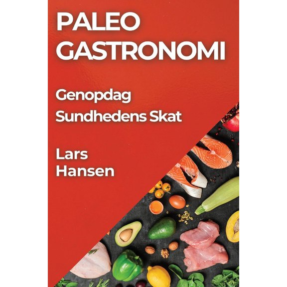 Paleo Gastronomi: Genopdag Sundhedens Skat, (Paperback)