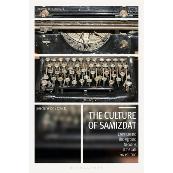 Library of Modern Russia The Culture of Samizdat: Literature and Underground Networks in the Late Soviet Union, (Hardcover)