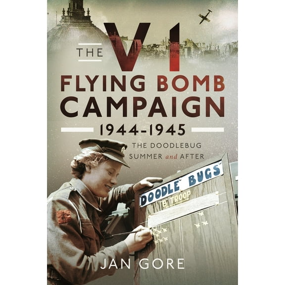 The V1 Flying Bomb Campaign 1944-1945: The Doodlebug Summer and After, (Hardcover)