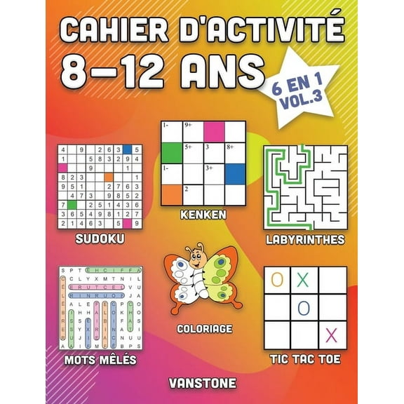Cahier d'Activité 8-12 ANS Cahier d'activité 8-12 ans: 6 en 1 - Sudoku, Mots mêlés, coloriage, labyrinthes, Jeux de logique et Morpion (Vol.3), Book 3, (Paperback)
