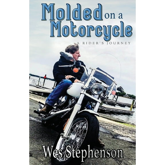 Molded on a Motorcycle: A Rider's Journey, (Paperback)