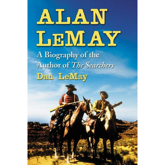Alan LeMay: A Biography of the Author of The Searchers, (Paperback)