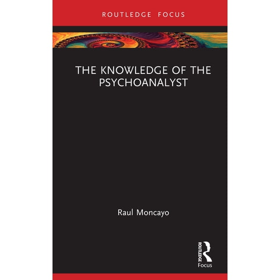 Routledge Focus on Mental Health The Knowledge of the Psychoanalyst, (Hardcover)