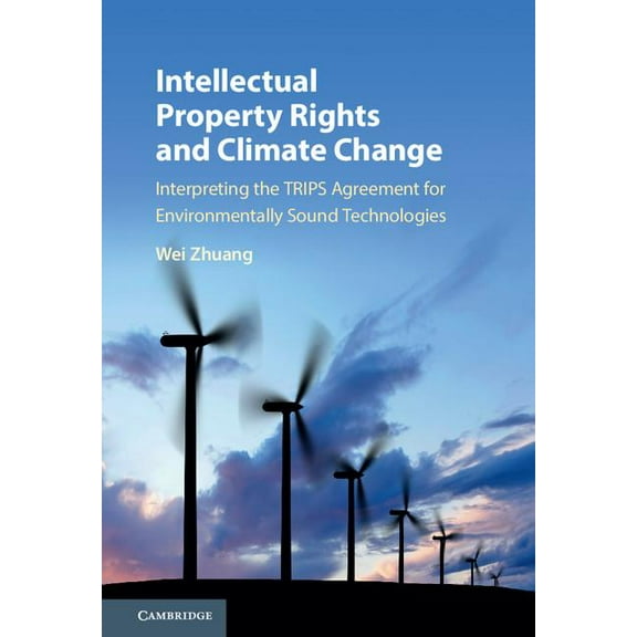 Intellectual Property Rights and Climate Change: Interpreting the Trips Agreement for Environmentally Sound Technologies, (Hardcover)