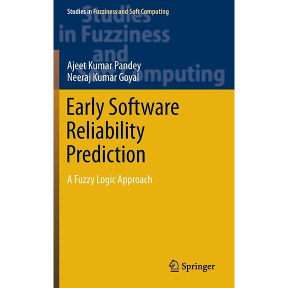 Studies in Fuzziness and Soft Computing Early Software Reliability Prediction: A Fuzzy Logic Approach, Book 303, (Hardcover)