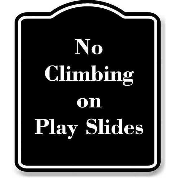 No Climbing on Play Slides BLACK Aluminum Composite Sign 15''x18''