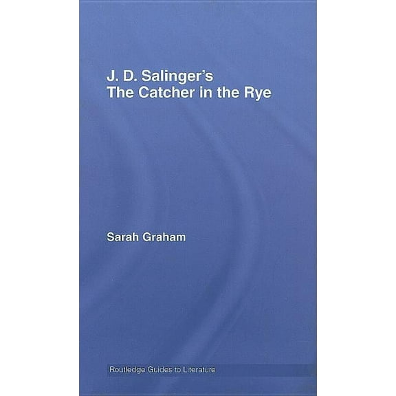 Routledge Guides to Literature J.D. Salinger's The Catcher in the Rye: A Routledge Study Guide, (Hardcover)