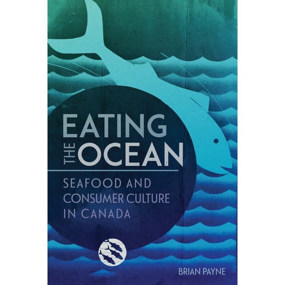 La Collection Louis J. Robichaud/The Lou Eating the Ocean: Seafood and Consumer Culture in Canada Volume 2, (Paperback)