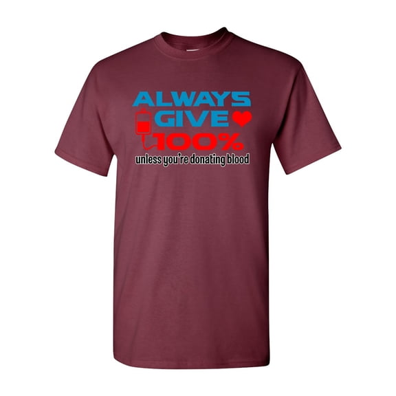 Always Give 100% Love Unless You're Donating Funny Humor DT Adult T-Shirt Tee