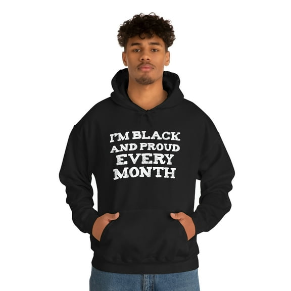 I am Black and Proud Every Month Unisex Hoodie, S-5XL Black History Month