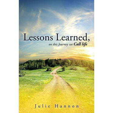 Lessons Learned, on this Journey we Call life