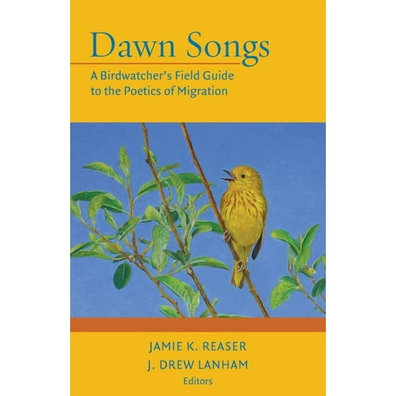 Dawn Songs: A Birdwatcher's Field Guide to the Poetics of Migration, (Paperback)