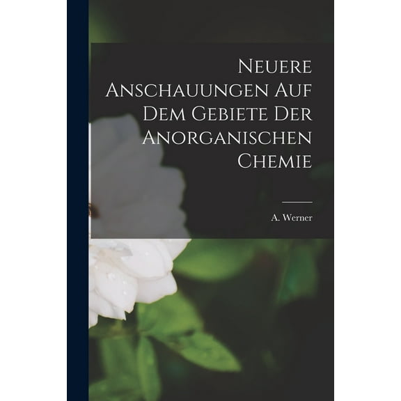 Neuere Anschauungen auf dem Gebiete der Anorganischen Chemie, (Paperback)