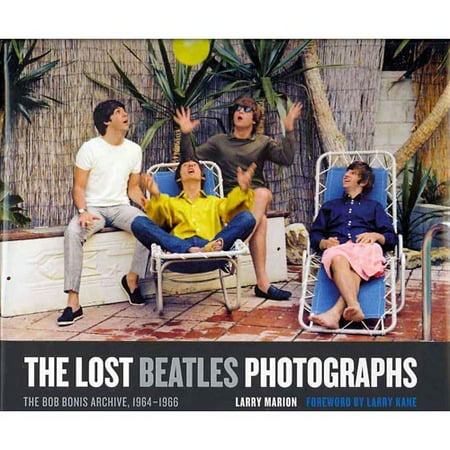 The Lost Beatles Photographs: The Bob Bonis Archive, 1964-1966