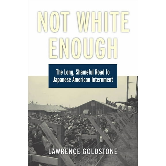 Not White Enough: The Long, Shameful Road to Japanese American Internment, (Hardcover)