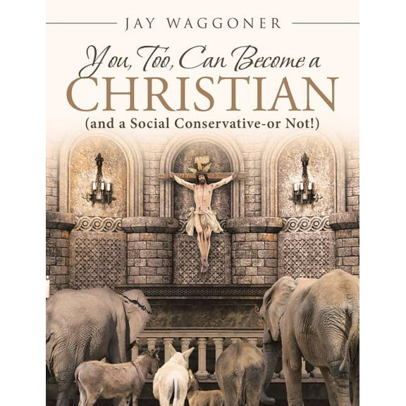 You, Too, Can Become a Christian: (and a Social Conservative-or Not!) (Paperback)