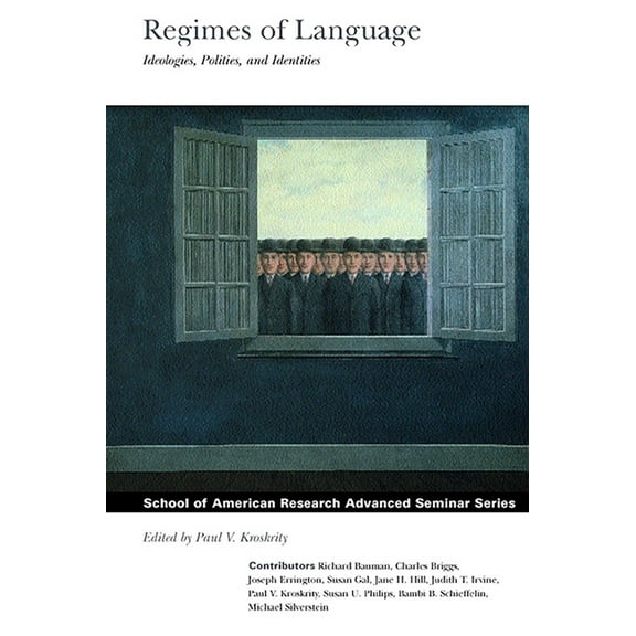 School for Advanced Research Advanced Se Regimes of Language: Ideologies, Polities, and Identities, (Paperback)