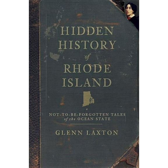 Hidden History Hidden History of Rhode Island: Not-To-Be-Forgotten Tales of the Ocean State, (Paperback)