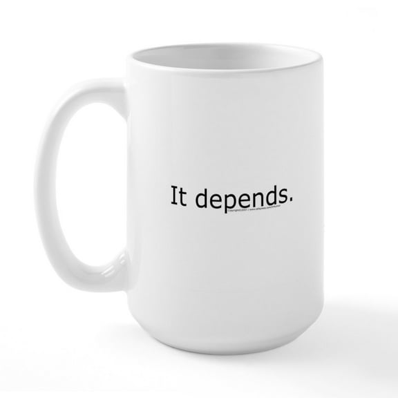 CafePress - It Depends Mug Mugs - 15 oz Ceramic Large White Novelty Mug