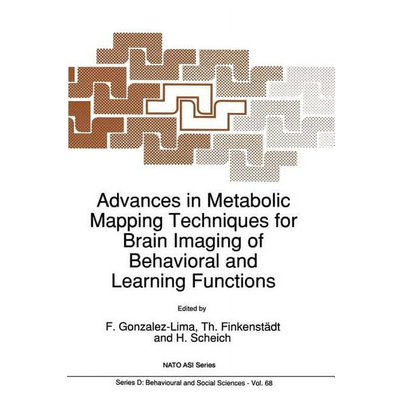 NATO Science Series D: Advances in Metabolic Mapping Techniques for Brain Imaging of Behavioral and Learning Functions, Book 68, (Paperback)