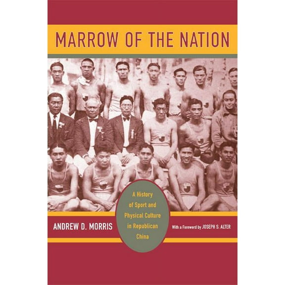 Asia: Local Studies / Global Themes: Marrow of the Nation : A History of Sport and Physical Culture in Republican China (Series #10) (Edition 1) (Hardcover)