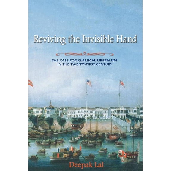 Reviving the Invisible Hand: The Case for Classical Liberalism in the Twenty-First Century, (Paperback)