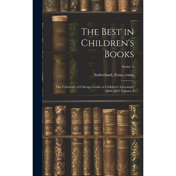 The Best in Children's Books; the University of Chicago Guide to Children's Literature, 1966-1972 Volume 2; Series 2 (Hardcover)