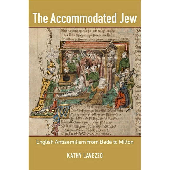 The Accommodated Jew: English Antisemitism from Bede to Milton, (Hardcover)