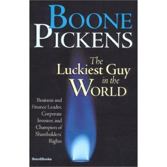 Pre-Owned Boone Pickens the Luckiest Guy in the World: Business and Finance Leader, Corporate Investor, and Champion of Shareholders' Rights (Paperback) 1587980193 9781587980190