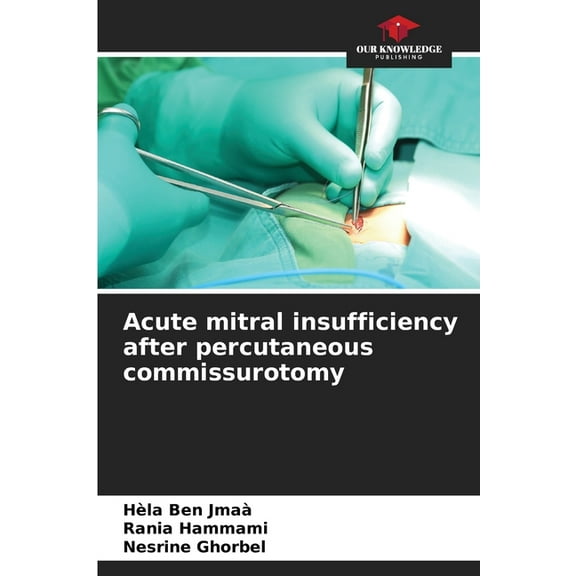 Acute mitral insufficiency after percutaneous commissurotomy, (Paperback)