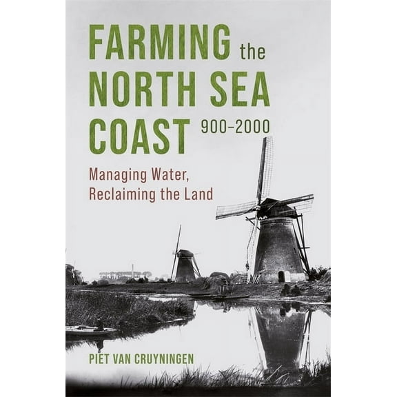 Boydell Studies in Rural History Farming the North Sea Coast, 900-2000: Managing Water, Reclaiming the Land, Book 6, (Hardcover)