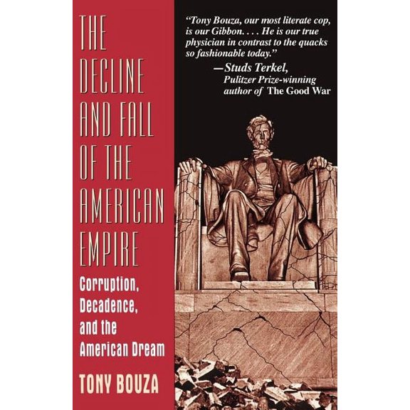 The Decline And Fall Of The American Empire : Corruption, Decadence, And The American Dream (Paperback)