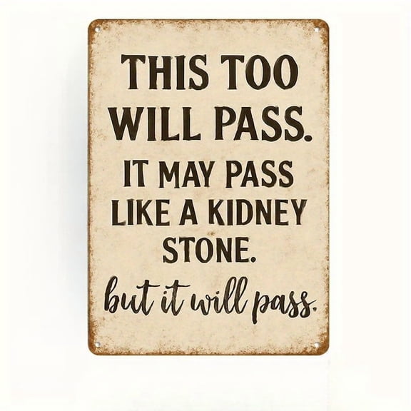"This Too Will Pass Like A Kidney Stone" Funny Quote Metal Sign, Vintage Aluminum Wall Decor Plaque, 8x12 Inch Retro Decor for Bathroom, Office, Home