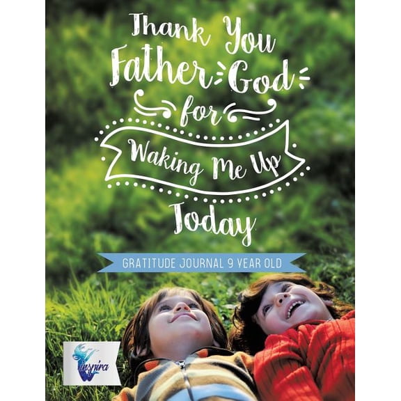 Thank You Father God for Waking Me Up Today Gratitude Journal 9 Year Old, (Paperback)
