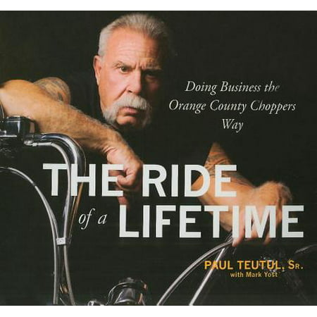 The Ride of A Lifetime : Doing Business the Orange County Choppers (Best Makeup Schools In Orange County)