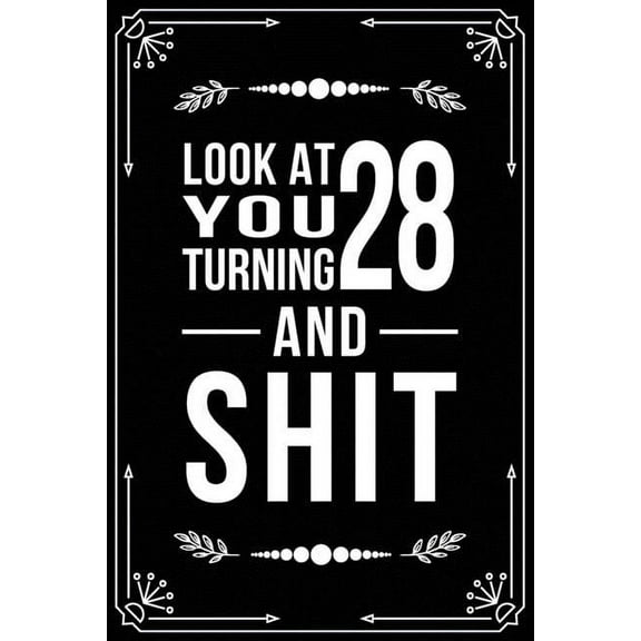 Look at You Turning 28 and Shit: Funny birthday gift for 28 year old (Paperback)