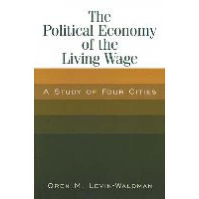 The Political Economy of the Living Wage: A Study of Four Cities: A Study of Four Cities