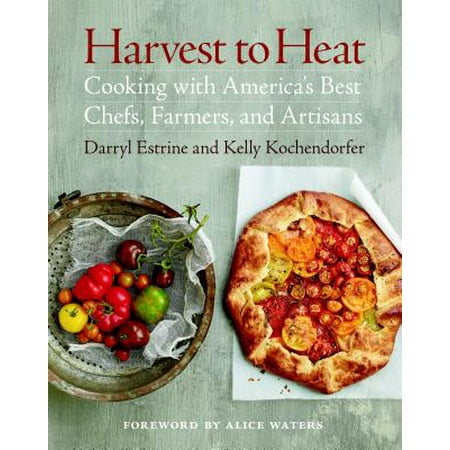 Harvest to Heat : Cooking with America's Best Chefs, Farmers, and (Founding Farmers Best Dishes)